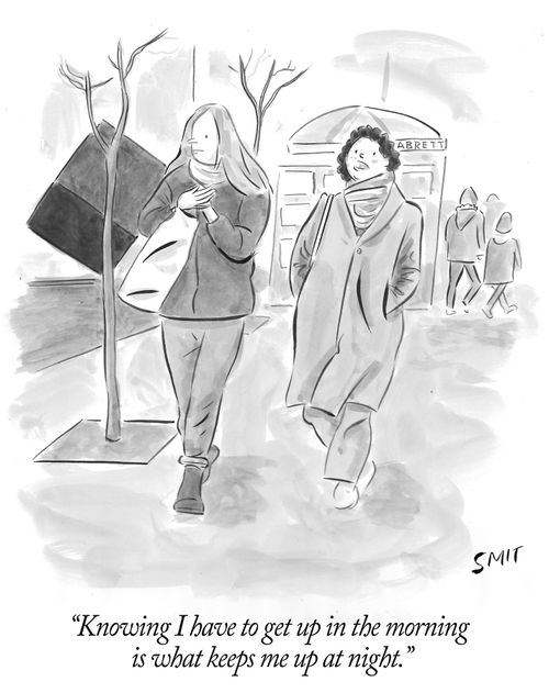 "Knowing I have to get up in the morning is what keeps me up at night."