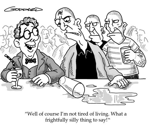 "Well of course I'm not tired of living. What a frightfully silly thing to say!"