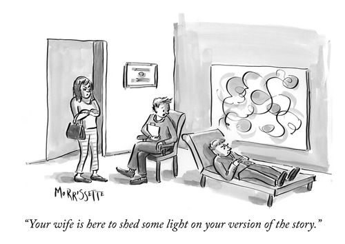 "Your wife is here to shed some light on your version of the story."