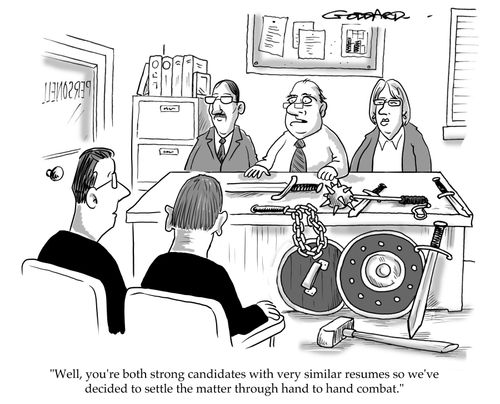 "Well, you're both strong candidates with very similar résumés so we've decided to settle the matter through hand to hand combat."