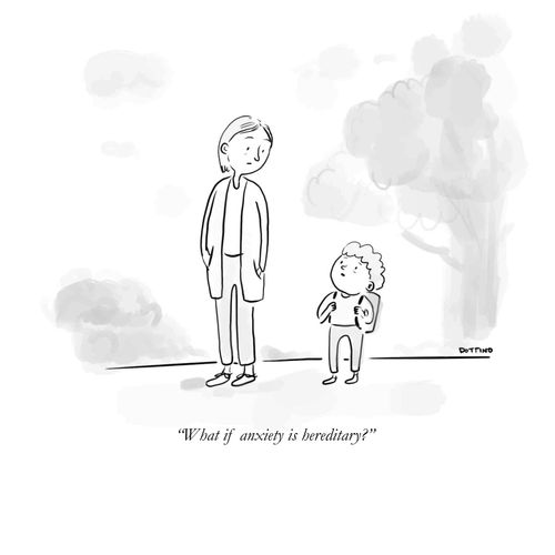 "What if anxiety is hereditary?"