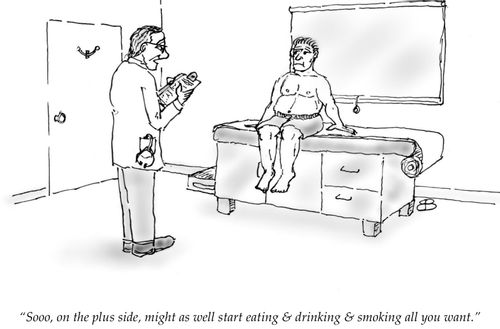 "Sooo, on the plus side, might as well start eating & drinking & smoking all you want."