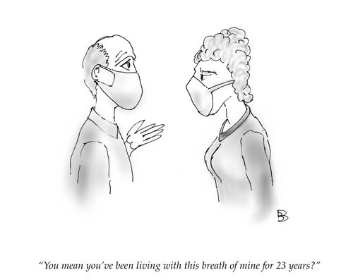 "You mean you've been living with this breath of mine for 23 years?"