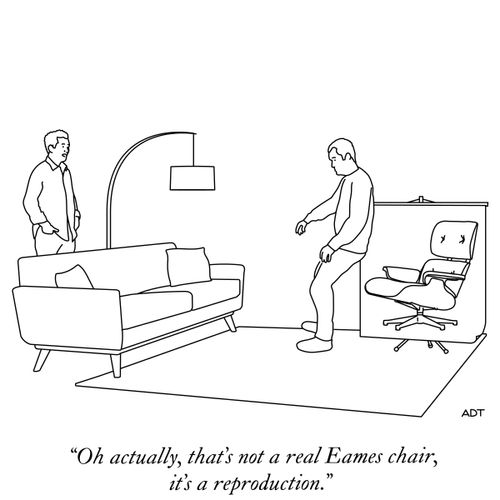  "Oh actually, that's not a real Eames chair, it's a reproduction."