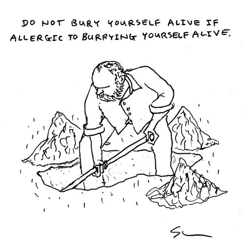 "Do not bury yourself alive if allergic to burying yourself alive."