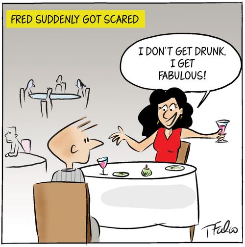 "I don't get drunk. I get fabulous!"