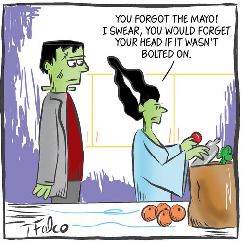 "You forgot the mayo! I swear, you would forget your head if it wasn't bolted on."