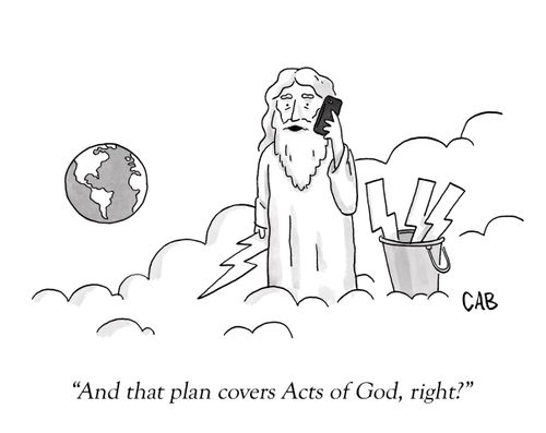 "And that plan covers Acts of God, right?"