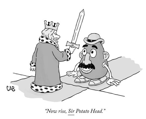 "Now rise, Sir Potato Head."