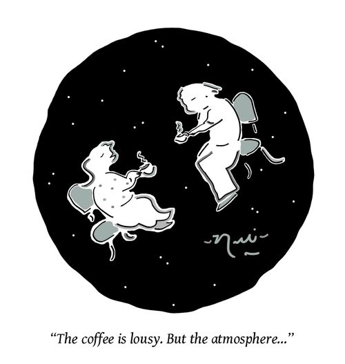 "The coffee is lousy. But the atmosphere..."