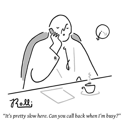 "It's pretty slow here. Can you call back when I'm busy?"