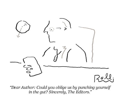 "Dear Author: Could you oblige us by punching yourself in the gut? Sincerely, The Editors."