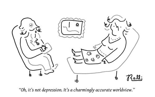 "Oh, it's not depression. It's charmingly accurate worldview."