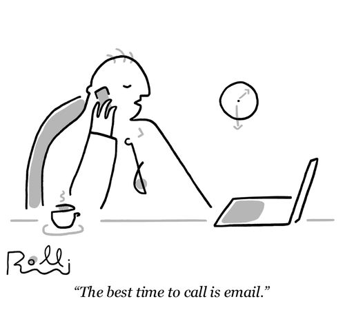 "The best time to call is email."