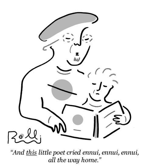 "And this little poet cried ennui, ennui, ennui, all the way home."