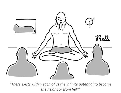 "There exists within each of us the infinite potential to become the neighbor from hell."