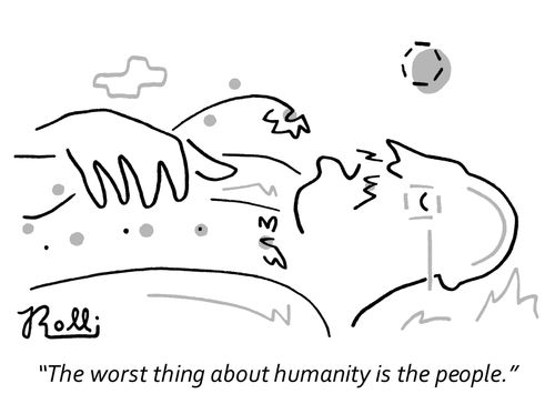"The worst thing about humanity is the people."