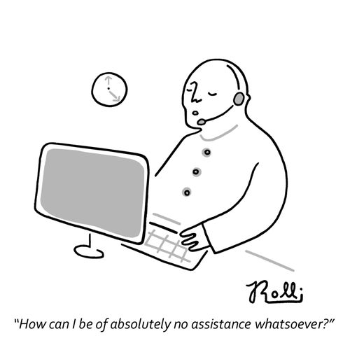 "How can I be of absolutely no assistance whatsoever?"