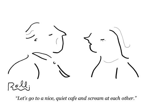 "Let's go to a nice, quiet cafe and scream at each other."