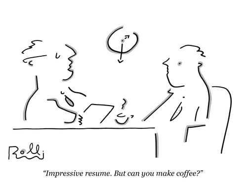 "Impressive resume. But can you make coffee?"