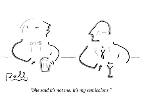 "She said it's not me; it's my semicolons."