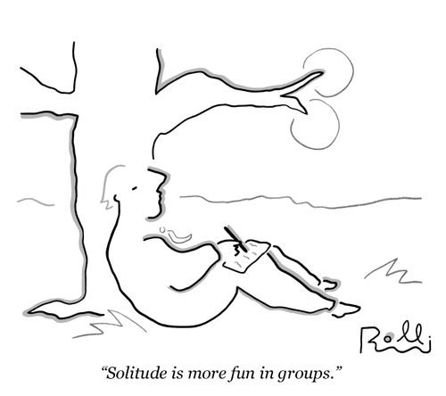 "Solitude is more fun in groups."