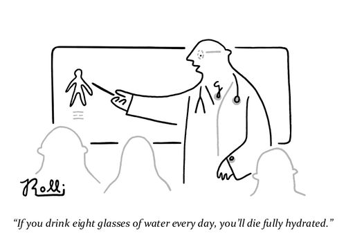 "If you drink eight glasses of water every day, you'll due fully hydrated."