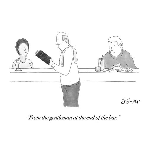 "From the gentleman at the end of the bar."
