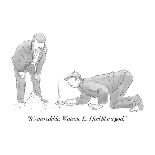  "It's incredible, Watson. I... I feel like a god."