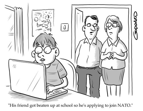 "His friend got beaten up at school so he's applying to join NATO."