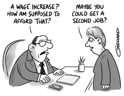 "A wage increase? How am I supposed to afford that?" 