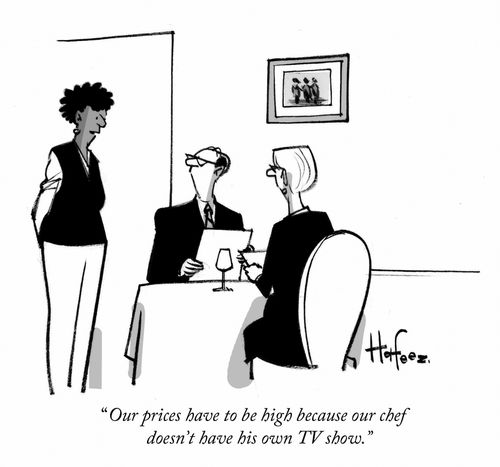 "Our prices have to be high because our chef doesn't have his own tv show."