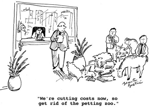 "We're cutting costs now, so get rid of the petting zoo."