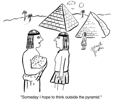 "Someday I hope the think outside the pyramid."