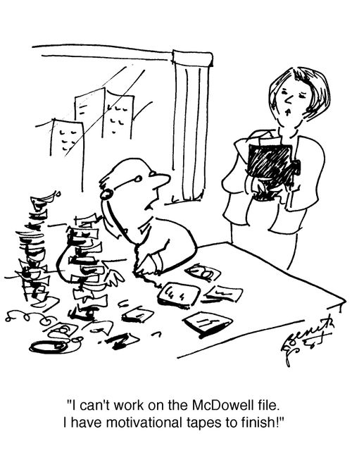 "I can't work on the McDowell file. I have motivational tapes to finish!"