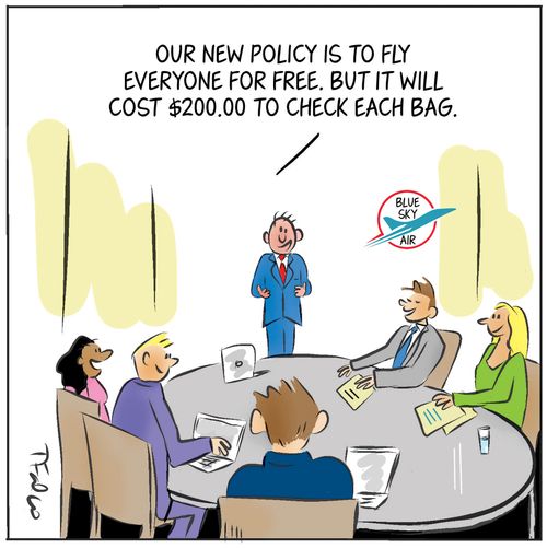 "Our new policy is to fly everyone for free. But it will cost $200.00 to check each bag."