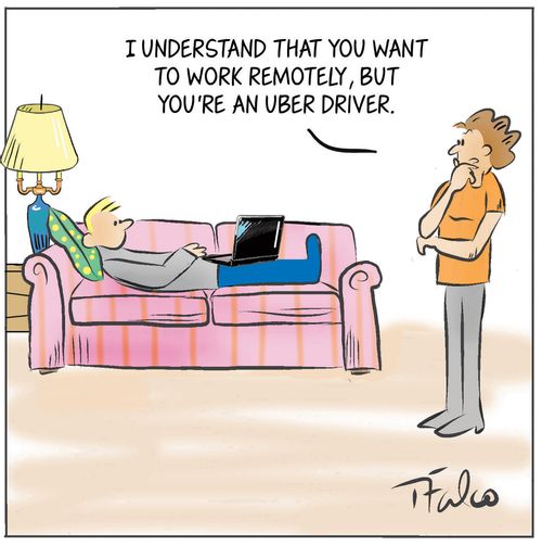 "I understand that you want to work remotely, but you're an uber driver."