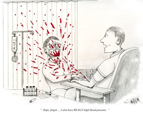 "Oops, forgot... I also have REALLY high blood pressure."