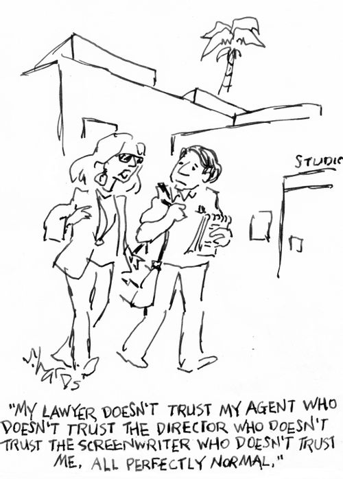 "My lawyer doesn't trust my agent who doesn't trust the director who doesn't trust the screenwriter who doesn't trust me. All perfectly normal."