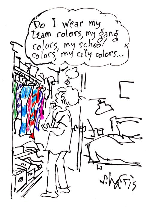 "Do I wear my team colors, my gang colors, my school colors, my city colors..."