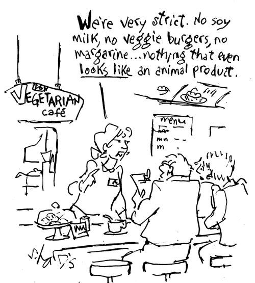 "We're very strict. No soy milk, no veggie burgers, no margarine... nothing that even looks like an animal product."