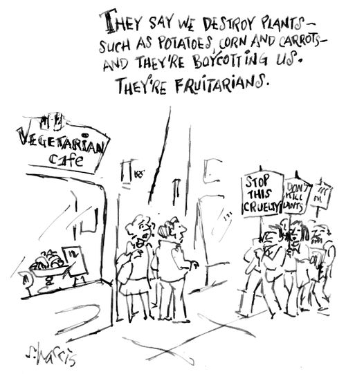 "They say we destroy plants – such as potatoes, corn and carrots – and they're boycotting us. They're fruitarians."