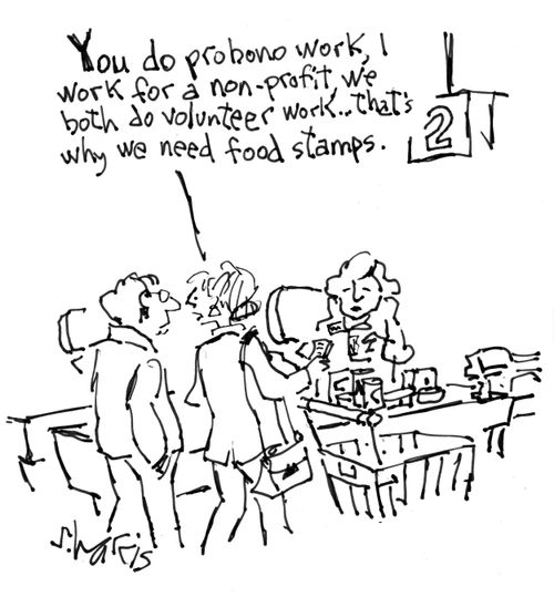 "You do pro bono work, I work for a non-profit, we both do volunteer work... that's why we need food stamps."