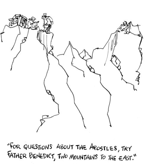 For questions about the Apostles, try Father Benedict, two mountains to the east."