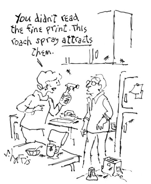 "You didn't read the fine print. This roach spray attracts them."