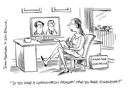 "So you have a communication problem! Have you tried powerpoint?"