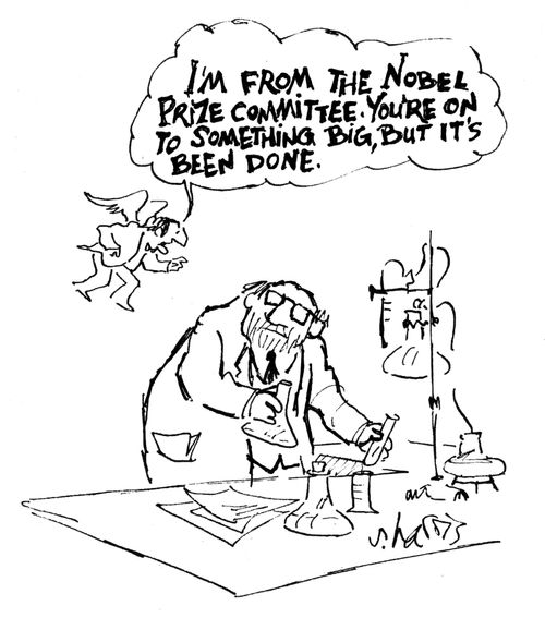 "I'm from the Nobel Prize committee. You're on to something big, but it's been done."