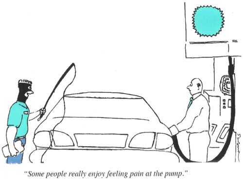 "Some people really enjoy feeling pain at the pump."