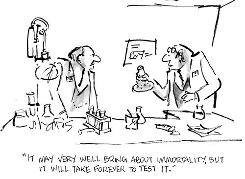 "It may very well bring about immortality, but it will take forever to test it."