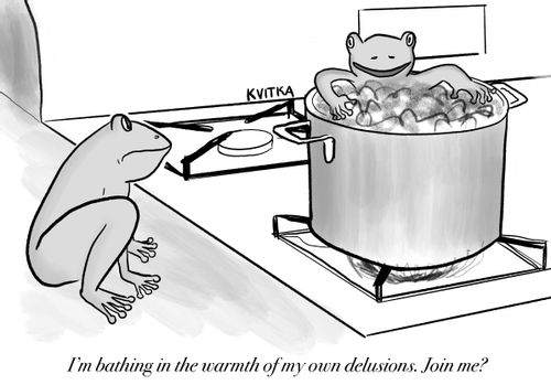 "I'm bathing in the warmth of my own delusions. Join me?"